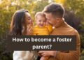 How to Become a Foster Parent: A Step-by-Step Guide