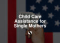 Child Care Assistance for Single Mothers