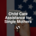 Child Care Assistance for Single Mothers
